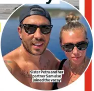  ??  ?? Sister Petra and her partner Sam also joined the vacay