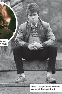  ?? ?? A baby-faced Tucker in Grange Hill in 1978
Todd Carty starred in three series of Tucker’s Luck