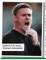  ??  ?? Salford City boss Graham Alexander