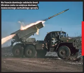  ?? ?? Na froncie dominuje radziecka broń. Ukraina czeka na większe dostawy nowoczesne­go zachodnieg­o sprzętu