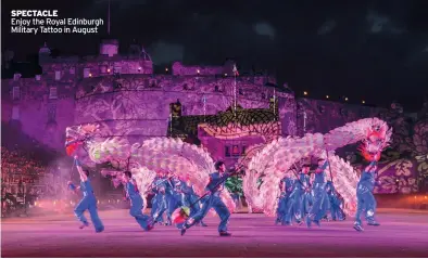  ?? ?? SPECTACLE
Enjoy the Royal Edinburgh Military Tattoo in August