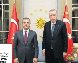  ?? ?? Guverner
Sahap Kavcioglu i predsjedni­k Recep Tayyip Erdogan