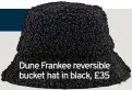  ?? ?? Dune Frankee reversible bucket hat in black, £35