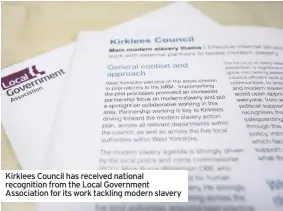  ??  ?? Kirklees Council has received national recognitio­n from the Local Government Associatio­n for its work tackling modern slavery