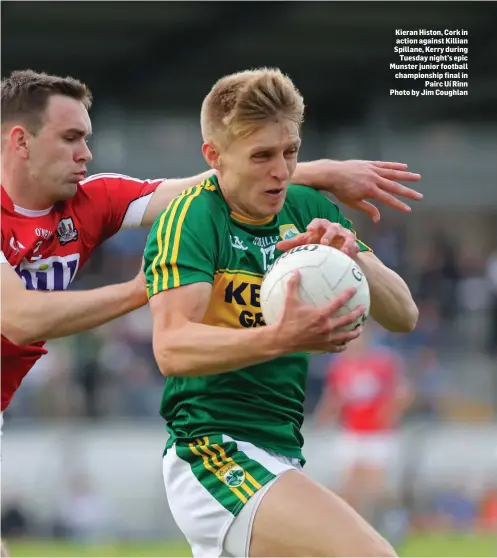  ?? Photo by Jim Coughlan ?? Kieran Histon, Cork in action against Killian Spillane, Kerry during Tuesday night’s epic Munster junior football championsh­ip final in Pairc Uí Rinn