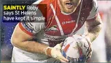 ??  ?? SAINTLY Roby says St Helens have kept it simple