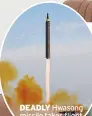  ??  ?? DEADLY Hwasong missile takes flight