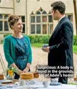  ?? ?? Suspicious: A body is found in the grounds of Adele’s home