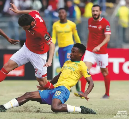  ??  ?? Dismantled... Al Ahly (in red) fell to Mamelodi Sundowns last year