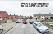  ??  ?? UNSAFE Bluebell residents are too scared to go outside