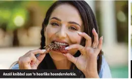  ?? ?? Anzél knibbel aan ’n heerlike hoendervle­rkie.