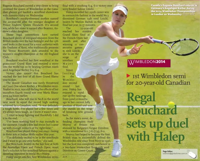  ?? Photo: AFP ?? Canada’s Eugenie Bouchard returns to Germany’s Angelique Kerber during the 2014 Wimbledon Championsh­ips in London on Wednesday.