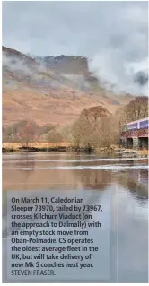  ?? STEVEN FRASER. ?? On March 11, Caledonian Sleeper 73970, tailed by 73967, crosses Kilchurn Viaduct (on the approach to Dalmally) with an empty stock move from Oban-Polmadie. CS operates the oldest average fleet in the UK, but will take delivery of new Mk 5 coaches next...