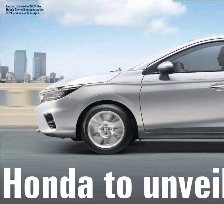  ??  ?? First introduced in 2009, the Honda City will be updated for 2021 and available in April.