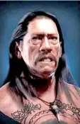  ??  ?? Danny Trejo