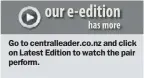  ??  ?? Go to centrallea­der.co.nz and click on Latest Edition to watch the pair perform.