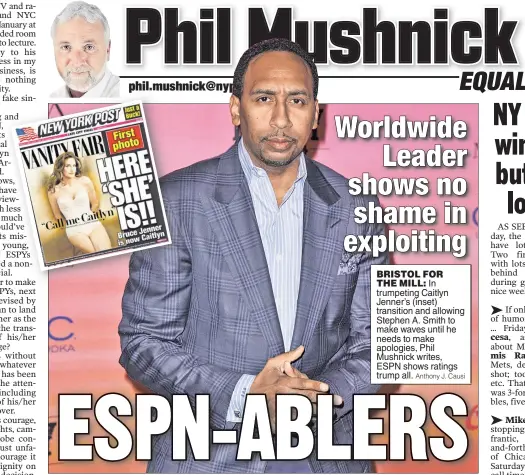  ??  ?? BRISTOL FOR THE MILL: In trumpeting Caitlyn Jenner’s ( inset) transition and allowing Stephen A. Smith to make waves until he needs to make apologies, Phil Mushnick writes, ESPN shows ratings trump all.