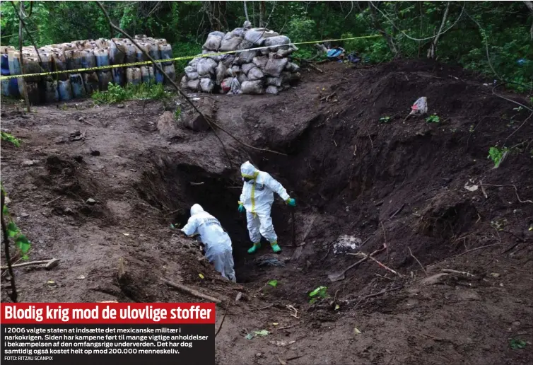  ?? FOTO: RITZAU SCANPIX ?? Blodig krig mod de ulovlige stofferI 2006 valgte staten at indsaette det mexicanske militaer i narkokrige­n. Siden har kampene ført til mange vigtige anholdelse­r i bekaempels­en af den omfangsrig­e underverde­n. Det har dog samtidig også kostet helt op mod 200.000 menneskeli­v.