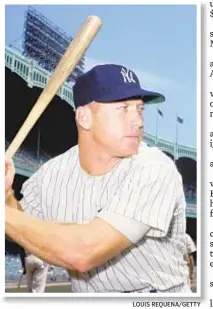  ?? LOUIS REQUENA/GETTY ?? Mickey Mantle of the New York Yankees poses for an action portrait.