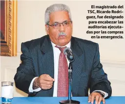  ?? FOTO: EL HERALDO ?? El magistrado del TSC, Ricardo Rodríguez, fue designado para encabezar las auditorías ejecutadas por las compras en la emergencia.