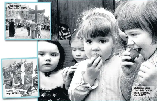  ??  ?? Good Friday, Newcastle, 1980 Easter eggs, 1978