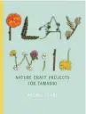  ?? ?? Play Wild: Nature Craft Projects for Tamariki by Rachel Clare, published by Bateman Books, RRP $29.99, is out in April