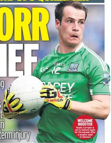  ??  ?? WELCOME BOOSTER Ruairi Corrigan is set to feature again for Fermanagh after a lengthy spell of absence