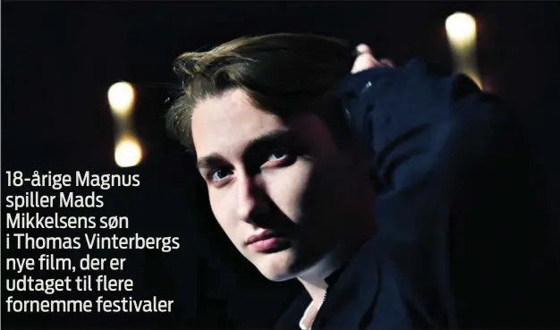  ??  ?? Magnus Sjørup drømmer om at gøre karriere på det store lærred. Snart er han aktuel i rollen som Mads Mikkelsens søn.
