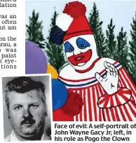  ??  ?? Face of evil: A self-portrait of John Wayne Gacy Jr, left, in his role as Pogo the Clown