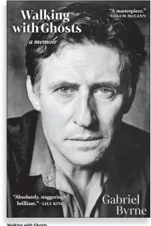  ??  ?? Walking with Ghosts By Gabriel Byrne Grove. 198 pp. $26