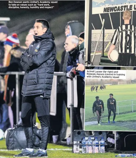  ??  ?? Ben Dawson wants United’s Academy squad to take on values such as “hard work, discipline, honesty, humility and respect” Achraf Lazaar (far right) and Rolando Aarons (centre) in training with United’s Academy squad