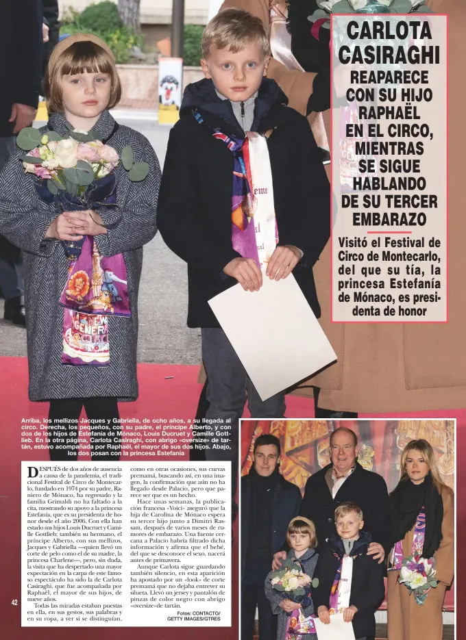  ?? ?? Arriba, los mellizos Jacques y Gabriella, de ocho años, a su llegada al circo. Derecha, los pequeños, con su padre, el príncipe Alberto, y con dos de los hijos de Estefanía de Mónaco, Louis Ducruet y Camille Gottlieb. En la otra página, Carlota Casiraghi, con abrigo «oversize» de tartán, estuvo acompañada por Raphaël, el mayor de sus dos hijos. Abajo,
los dos posan con la princesa Estefanía