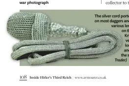  ?? ?? The silver cord portepee was worn on most daggers and came in various lengths depending on the dagger. The Kriegsmari­ne version uses the longest portepee and the Luftwaffe the shortest (Lakeside Trader)