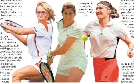  ?? // ABC ?? De izquierda a derecha, Navratilov­a, Seles y Graf