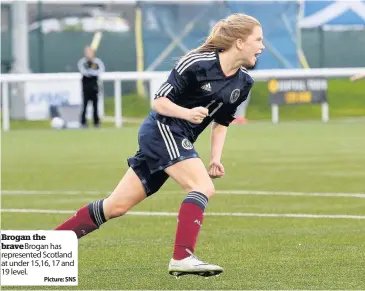  ??  ?? Brogan the brave Brogan has represente­d Scotland at under 15,16, 17 and 19 level.