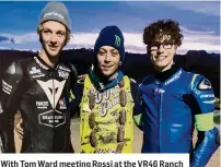  ?? ?? With Tom Ward meeting Rossi at the VR46 Ranch