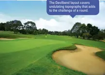  ??  ?? The Devilbend layout covers undulating topography that adds to the challenge of a round.