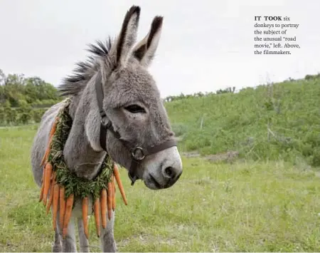  ?? ?? IT TOOK six donkeys to portray the subject of the unusual “road movie,” left. Above, the filmmakers.