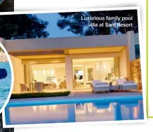  ??  ?? Luxurious family pool villa at Sani Resort