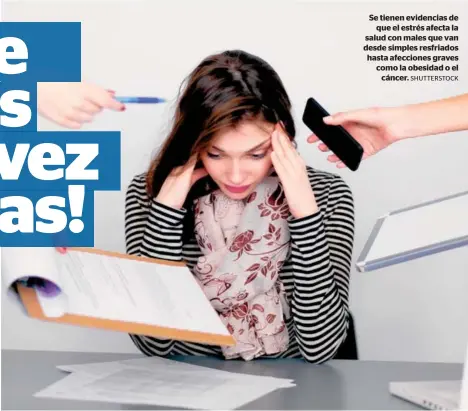  ?? SHUTTERSTO­CK ?? Se tienen evidencias de que el estrés afecta la salud con males que van desde simples resfriados hasta afecciones graves como la obesidad o el cáncer.