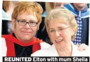  ??  ?? REUNITED Elton with mum Sheila