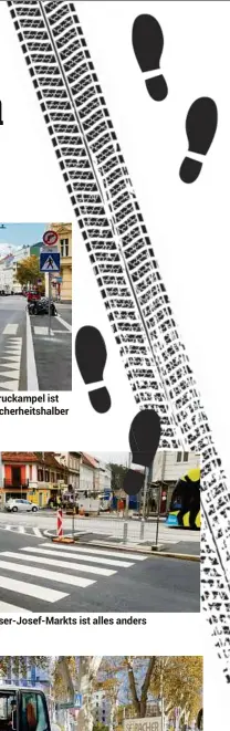  ??  ?? Nibelungen­gasse: Druckampel ist entfernt worden – sicherheit­shalber In der Nähe des Kaiser-josef-markts ist alles anders