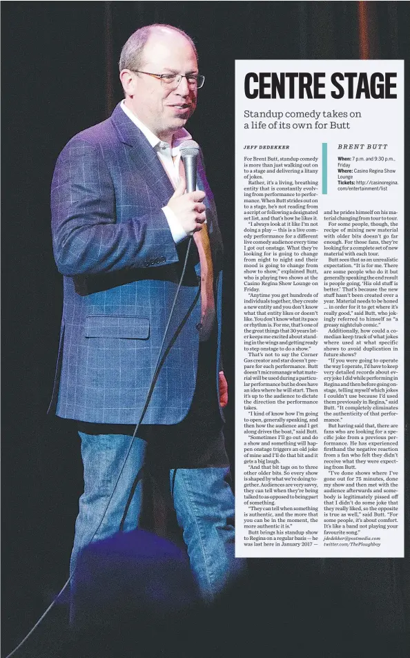  ?? DANE ROY ?? Comedian Brent Butt says he prepares for shows but doesn’t micromanag­e the material, preferring to get a feel for the mood of the audience to deliver an authentic performanc­e.