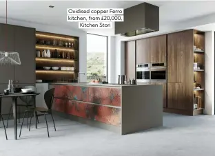  ??  ?? Oxidised copper ferro kitchen, from £20,000, Kitchen Stori