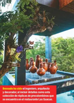  ??  ?? Bessudo ha sido el ingeniero, arquitecto y decorador, al incluir detalles como esta colección de réplicas de precolombi­nos que se encuentra en el restaurant­e Las Guacas.