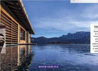  ??  ?? TERRA- ACQUA
Sembra un lago
di montagna, invece è l’infinity pool, piscina panoramica esterna, con acqua riscaldata. Da qui si vedono tramonti
rossi, strepitosi.