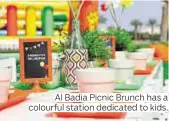  ??  ?? Al Badia Picnic Brunch has a colourful station dedicated to kids.