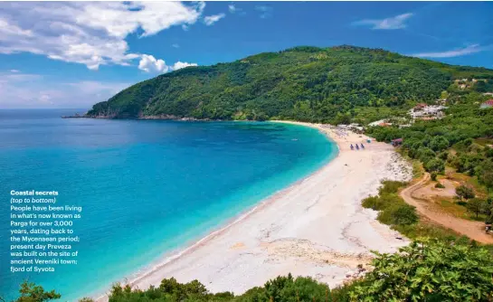  ??  ?? Coastal secrets
(top to bottom)
People have been living in what’s now known as Parga for over 3,000 years, dating back to the Mycenaean period; present day Preveza was built on the site of ancient Vereniki town; fjord of Syvota