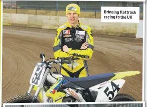  ??  ?? Bringing flattrack racing to the UK