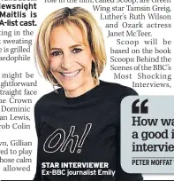  ?? ?? STAR INTERVIEWE­R Ex-BBC journalist Emily